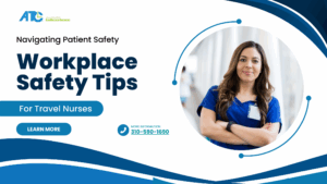 Navigating Patient Safety: Workplace Safety Tips for Travel Nurses